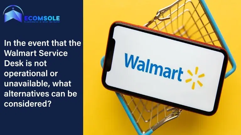 In the event that the Walmart Service Desk is not operational or unavailable, what alternatives can be considered?