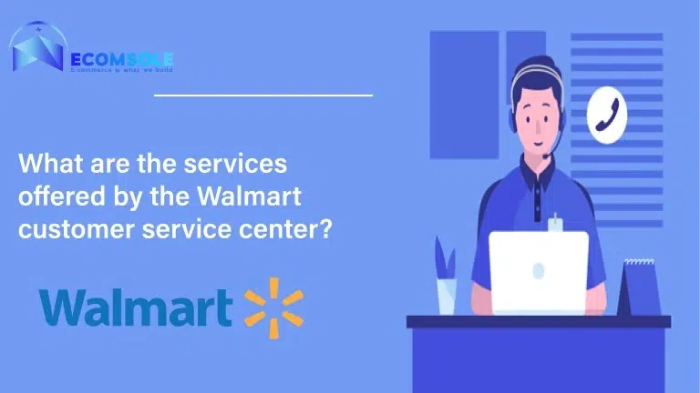 What are the services offered by the Walmart customer service center