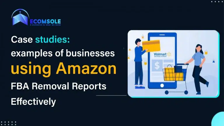 Case studies Examples of businesses using Amazon FBA Removal Reports Effectively