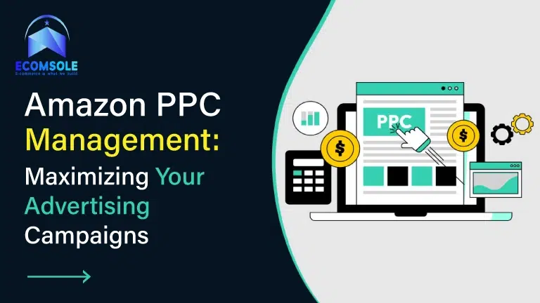 Amazon PPC Management: Maximizing Your Advertising Campaigns