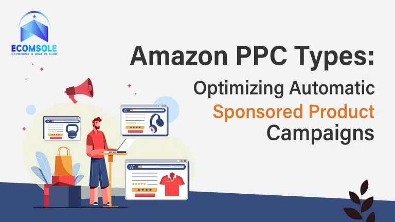 Amazon PPC Types: Optimizing Automatic Sponsored Product Campaigns