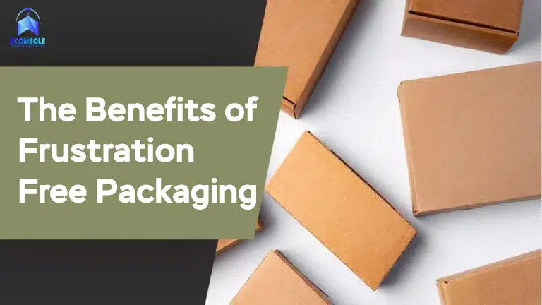 The Benefits of Frustration-Free Packaging: Enhancing Customer Experience