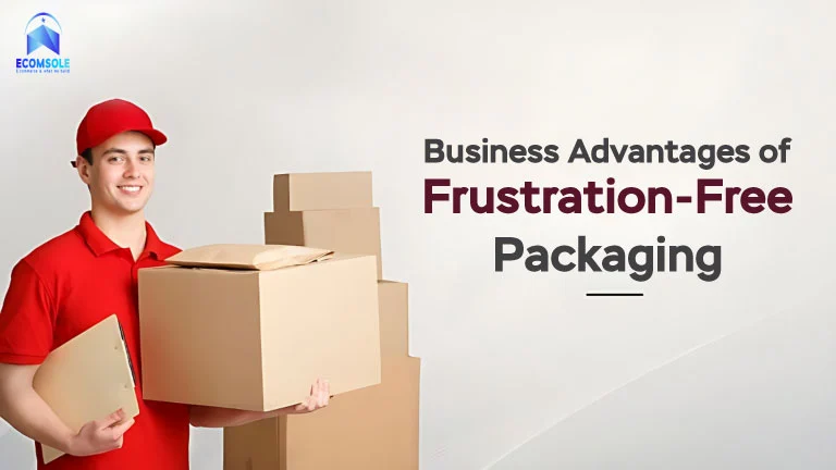 Business Advantages of Frustration-Free Packaging: Boosting Efficiency