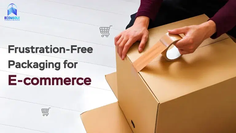 Frustration-Free Packaging for E-commerce: Enhancing Customer Experience